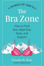 Breast Life(TM) Guide to The Bra Zone af Elisabeth Dale