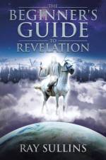 The Beginner's Guide to Revelation af Ray Sullins