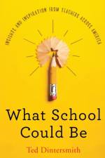 What School Could Be af Ted Dintersmith