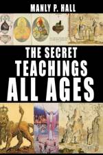 The Secret Teachings of All Ages af Manly P Hall