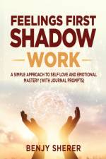Feelings First Shadow Work af Benjy Sherer