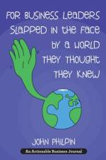 For Business Leaders Slapped in the Face by a World They Thought They Knew af John Philpin