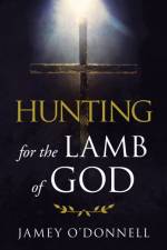 Hunting for the Lamb of God af Jamey O'Donnell