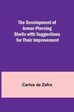 Development of Armor-piercing Shells with Suggestions for their Improvement af Carlos de Zafra