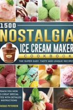 1500 Nostalgia Ice Cream Maker Cookbook af Jacque Petersen