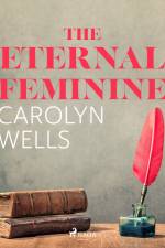 The Eternal Feminine af Carolyn Wells