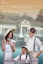 Dworek pod Malwami 49 - Proroczy sen af Marian Piotr Rawinis