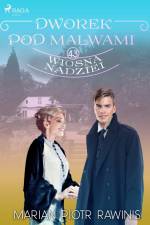 Dworek pod Malwami 43 - Wiosna nadziei af Marian Piotr Rawinis