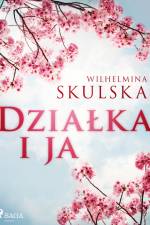 Działka i ja af Wilhelmina Skulska