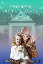 Dworek pod Malwami 47 - Zazdrość af Marian Piotr Rawinis