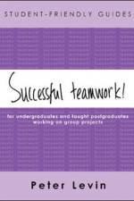 Student-Friendly Guide: Successful Teamwork! af Peter Levin