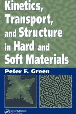 Kinetics, Transport, and Structure in Hard and Soft Materials af Peter F. Green