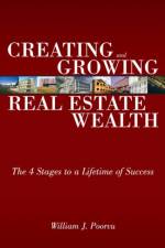 Creating and Growing Real Estate Wealth af William Poorvu