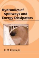 Hydraulics of Spillways and Energy Dissipators af Rajnikant M. (Central Water and Power Research Station Khatsuria