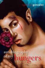 Autobiography of My Hungers af Rigoberto Gonzalez