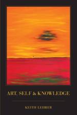 Art, Self and Knowledge af Keith (Professor of Philosophy Lehrer