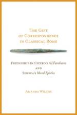 The Gift of Correspondence in Classical Rome af Amanda Wilcox
