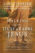 Walking in the Dust of Rabbi Jesus af Lois Tverberg