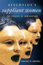 Aeschylus's Suppliant Women af Geoffrey W. Bakewell