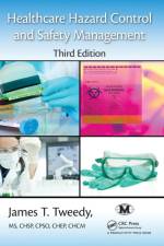 Healthcare Hazard Control and Safety Management af James T. (International Board for Certification of Safety Managers Tweedy