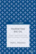 Marketing Big Oil: Brand Lessons from the World's Largest Companies af M. Robinson