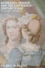 Actresses, Gender, and the Eighteenth-Century Stage af H. Brooks