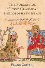 The Formation of Post-Classical Philosophy in Islam af Frank (Professor of Islamic Studies Griffel