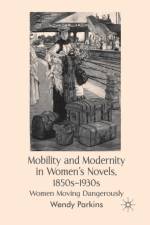 Mobility and Modernity in Women's Novels, 1850s-1930s af W. Parkins
