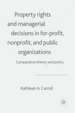 Property Rights and Managerial Decisions in For-profit, Non-profit and Public Organizations af K. Carroll