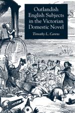 Outlandish English Subjects in the Victorian Domestic Novel af T. Carens