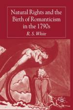 Natural Rights and the Birth of Romanticism in the 1790s af R. White