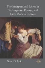 The Interpersonal Idiom in Shakespeare, Donne, and Early Modern Culture af N. Selleck
