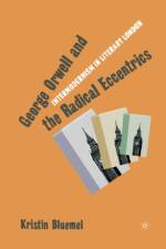 George Orwell and the Radical Eccentrics af K. Bluemel