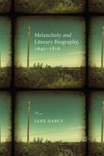 Melancholy and Literary Biography, 1640-1816