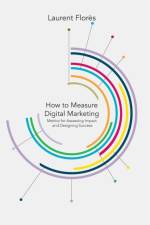 How to Measure Digital Marketing af L. Flores