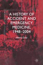 A History of Accident and Emergency Medicine, 1948-2004 af H. Guly