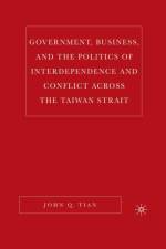 Government, Business, and the Politics of Interdependence and Conflict across the Taiwan Strait af J. Tian