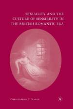 Sexuality and the Culture of Sensibility in the British Romantic Era af C. Nagle