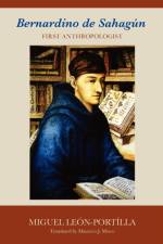 Bernardino de Sahagun af Miguel Leon-Portilla