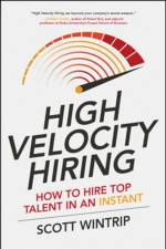 High Velocity Hiring: How to Hire Top Talent in an Instant af Scott Wintrip