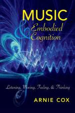 Music and Embodied Cognition af Arnie Cox