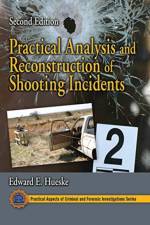 Practical Analysis and Reconstruction of Shooting Incidents af Edward E. Hueske