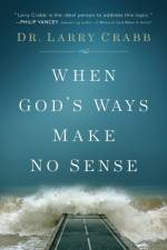When God's Ways Make No Sense af Dr. Larry Crabb