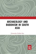 Archaeology and Buddhism in South Asia af Himanshu Prabha (Distant Worlds Programme Ray