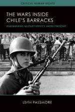 The Wars inside Chile's Barracks af Leith Passmore