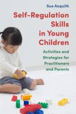 Self-Regulation Skills in Young Children af Sue Asquith