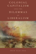 Colonial Capitalism and the Dilemmas of Liberalism af Onur Ulas (Assistant Professor of Political Theory Ince