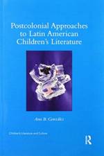 Postcolonial Approaches to Latin American Children’s Literature af Ann Gonzalez