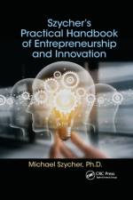 Szycher’s Practical Handbook of Entrepreneurship and Innovation