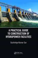 A Practical Guide to Construction of Hydropower Facilities af Suchintya Kumar (Jaipur National University Sur